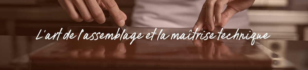 L'art de l'assemblage et la maîtrise technique