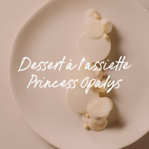 Dessert à l'assiette Princess Opalys